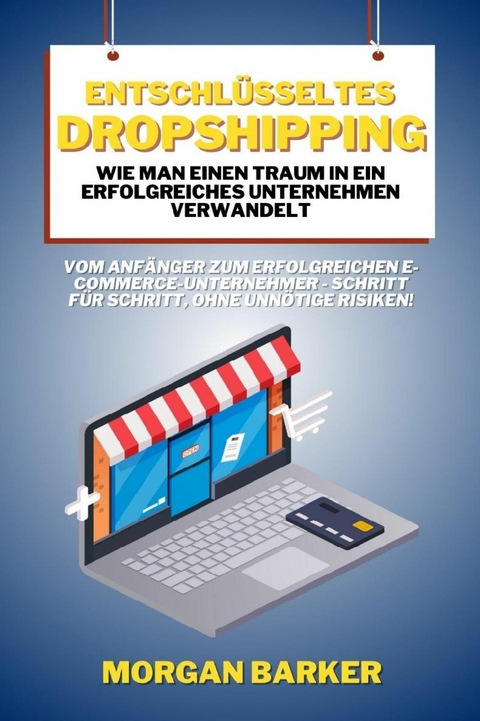 Entschlüsseltes Dropshipping - Wie man einen Traum in ein erfolgreiches Unternehmen verwandelt -  Morgan Barker