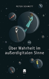 Über Wahrheit im außerdigitalen Sinne -  Peter Schmitt