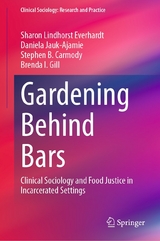 Gardening Behind Bars - Sharon Lindhorst Everhardt, Daniela Jauk-Ajamie, Stephen B. Carmody, Brenda I. Gill