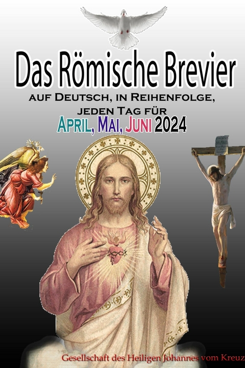 Das Römische Brevier auf Deutsch, in Reihenfolge, jeden Tag für April, Mai & Juni 2024 -  Gesellschaft des Heiligen Johannes vom Kreuz