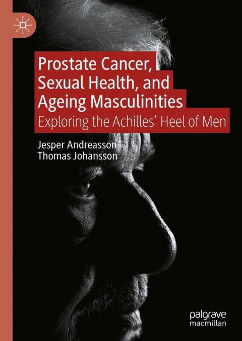 Prostate Cancer, Sexual Health, and Ageing Masculinities - Jesper Andreasson, Thomas Johansson