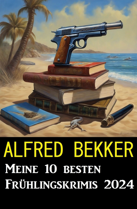 Meine 10 besten Frühlingskrimis 2024 -  Alfred Bekker