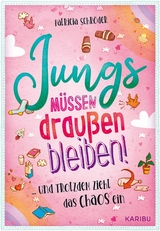 Jungs müssen draußen bleiben! (Band 1) ... und trotzdem zieht das Chaos ein -  Patricia Schröder