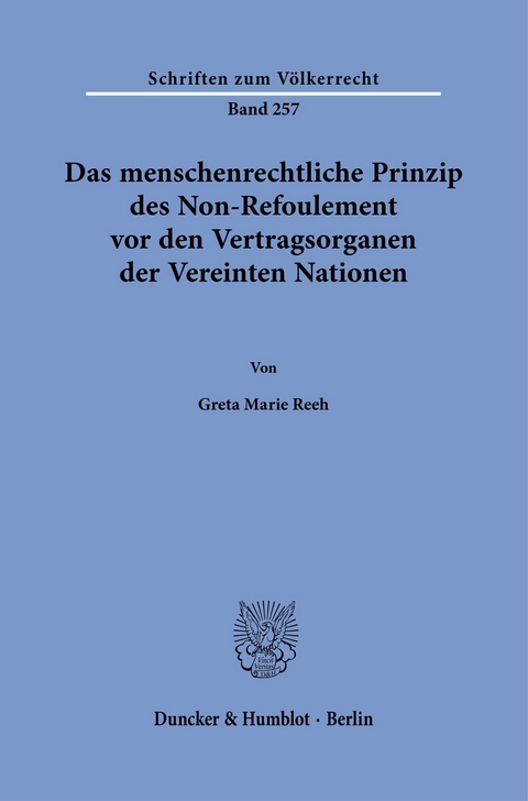 Das menschenrechtliche Prinzip des Non-Refoulement vor den Vertragsorganen der Vereinten Nationen. -  Greta Marie Reeh