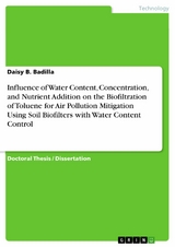 Influence of Water Content, Concentration, and Nutrient Addition on the Biofiltration of Toluene for Air Pollution Mitigation Using Soil Biofilters with Water Content Control - Daisy B. Badilla