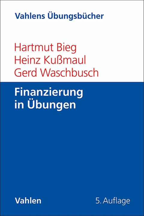 Finanzierung in Übungen - Hartmut Bieg, Heinz Kußmaul, Gerd Waschbusch