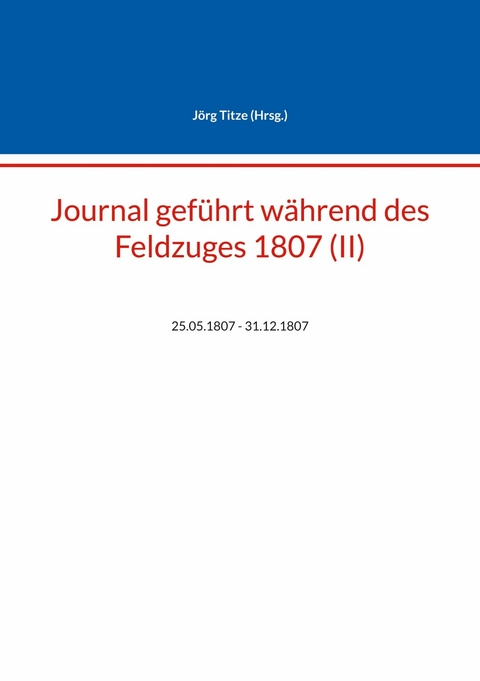 Journal geführt während des Feldzuges 1807 (II) - 