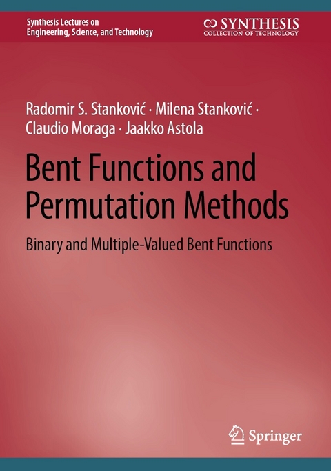 Bent Functions and Permutation Methods - Radomir S. Stanković, Milena Stanković, Claudio Moraga, Jaakko Astola