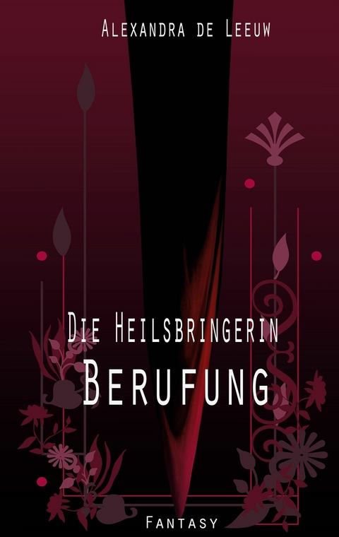 Die Heilsbringerin - Berufung - Alexandra de Leeuw