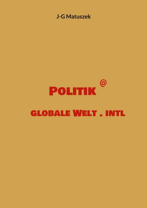 Politik @ globale Welt . intl - J-G Matuszek