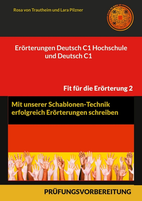 Erörterungen Deutsch C1 Hochschule und Deutsch C1 * Mit Schablonen erfolgreich schreiben -  Rosa von Trautheim,  Lara Pilzner