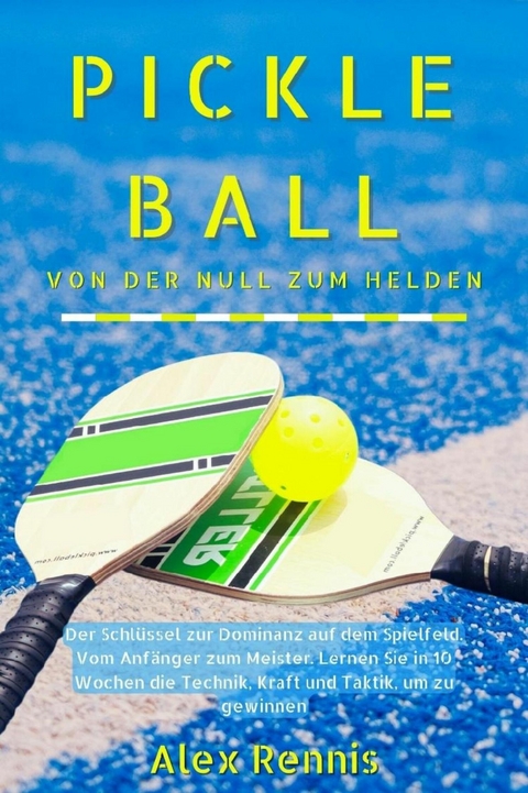 Pickleball Von der Null zum Helden - Alex Rennis