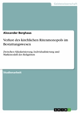 Verlust des kirchlichen Ritenmonopols im Bestattungswesen -  Alexander Berghaus