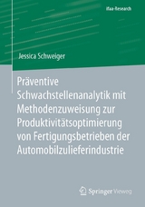 Präventive Schwachstellenanalytik mit Methodenzuweisung zur Produktivitätsoptimierung von Fertigungsbetrieben der Automobilzulieferindustrie - Jessica Schweiger