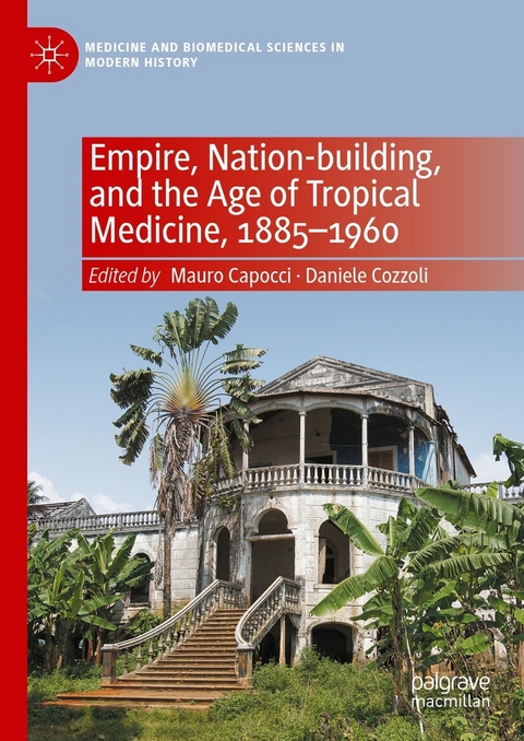 Empire, Nation-building, and the Age of Tropical Medicine, 1885–1960 - 