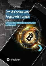 Pro & Contra von Kryptowährungen. Können digitale Währungen deine Finanzen revolutionieren? - Tom Volz