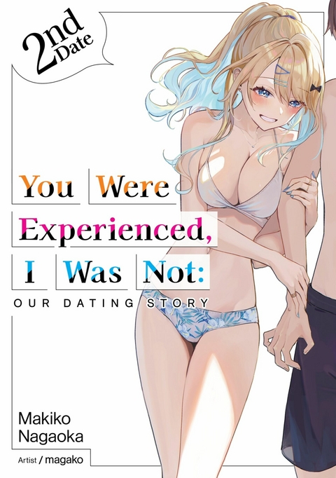 You Were Experienced, I Was Not: Our Dating Story 2nd Date (Light Novel) - Makiko Nagaoka