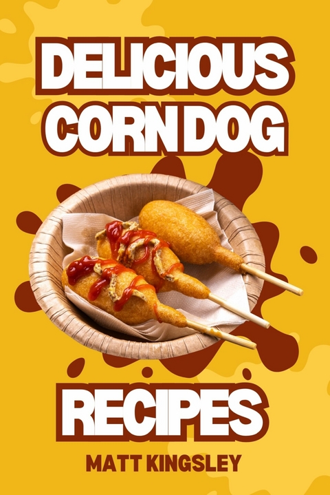 Corndog Recipes -  Matt Kingsley