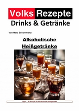 Volksrezepte Drinks und Getränke - Alkoholische Heißgetränke - Marc Schommertz