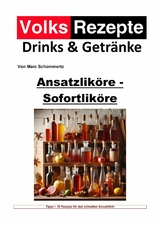 Volksrezepte Drinks & Getränke - Ansatzliköre - Sofortliköre - Marc Schommertz