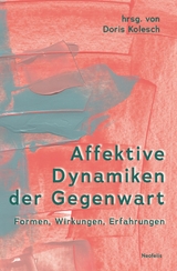 Affektive Dynamiken der Gegenwart - Fabian Bernhardt, Tamar Blickstein, Sandra Calkins, Luise Erbentraut, Cornelia Ertl, Anne Fleig, Jule Gorke, Cilja Harders, Henrike Kohpeiß, Doris Kolesch, Margreth Lünenborg, Ana Makhashvili, Déborah Medeiros, Max Müller, Sighard Neckel, Karina Rocktäschel, Birgitt Röttger-Rössler, Elgen Sauerborn, Christian von Scheve, Theresa Schütz, Nina Sökefeld, Thomas Stodulka, Gerald Thonhauser, Nua Ursprung, Stefan Wellgraf, Edda Willamowski