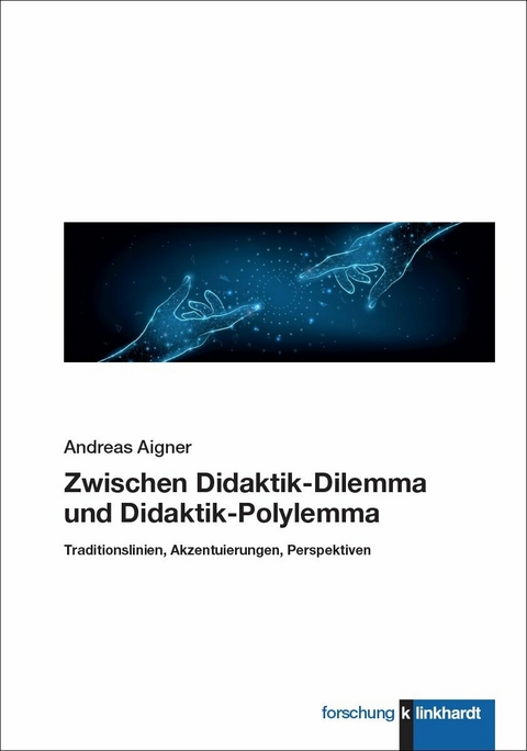 Zwischen Didaktik-Dilemma und Didaktik-Polylemma -  Andreas Aigner