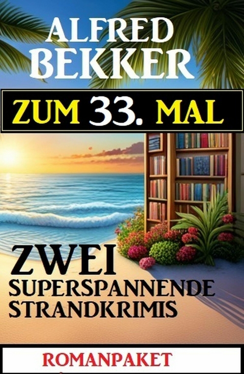 Zum 33. Mal zwei superspannende Strandkrimis -  Alfred Bekker