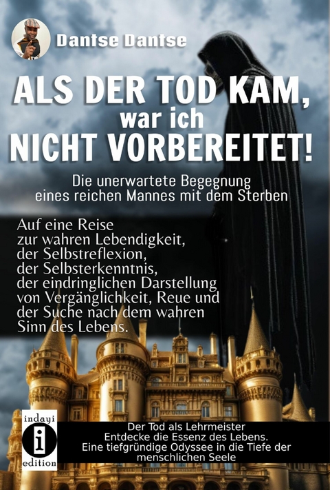 ALS DER TOD KAM, war ich nicht vorbereitet - die unerwartete Begegnung eines reichen Mannes mit dem Streben - Dantse Dantse