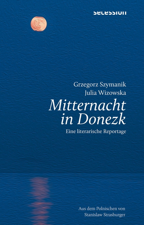 Mitternacht in Donezk - GRZEGORZ SZYMANIK, JULIA WIZOWSKA