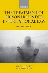 The Treatment of Prisoners under International Law - Rodley, Nigel; Pollard, Matt