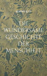 Die wundersame Geschichte der Menschheit - Robert Lott