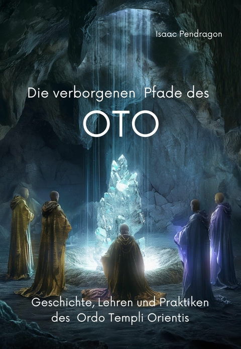 Die verborgenen Pfade des OTO - Isaac Pendragon