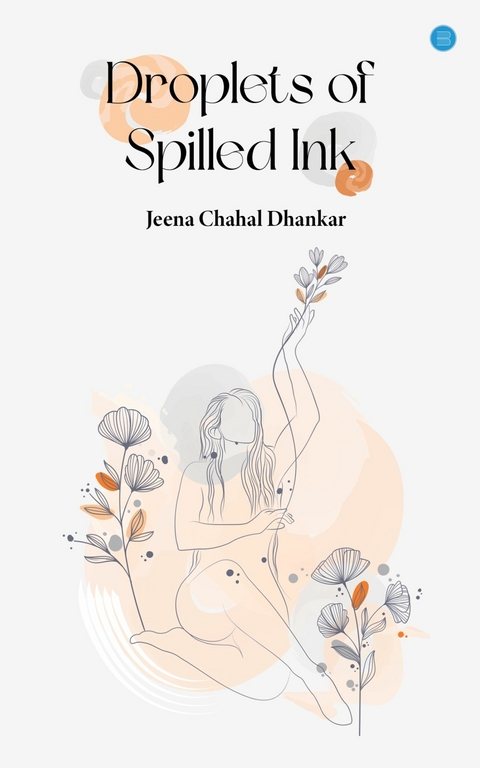 Droplets of Spilled Ink -  Jeena Chahal Dhankar