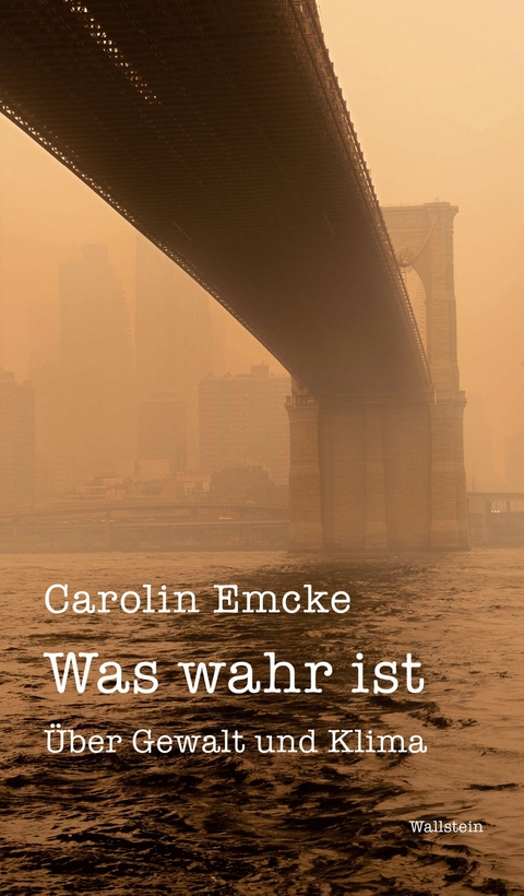 Was wahr ist - Carolin Emcke