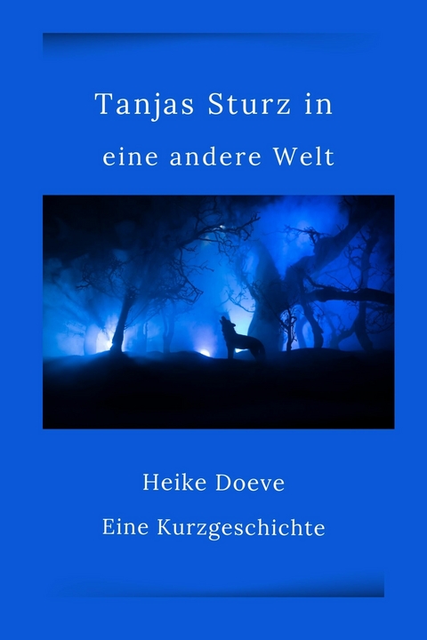 Tanjas Sturz in eine andere Welt - Heike Doeve