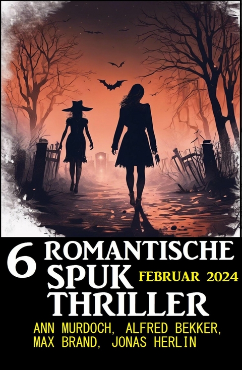 6 Romantische Spuk Thriller Februar 2024 -  Alfred Bekker,  Ann Murdoch,  Max Brand,  Jonas Herlin