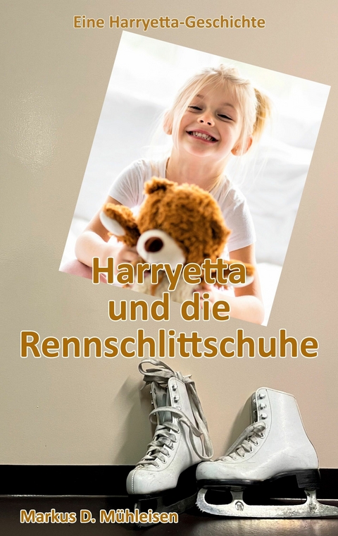 Harryetta und die Rennschlittschuhe - Markus D. Mühleisen