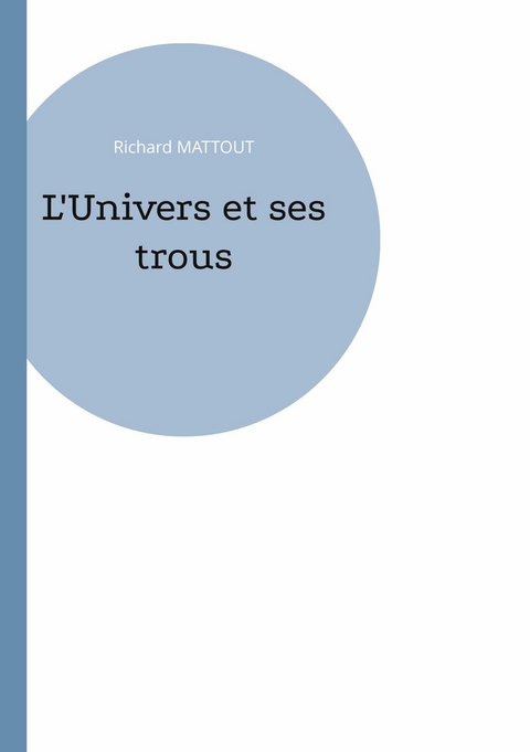 L'Univers et ses trous - Richard Mattout