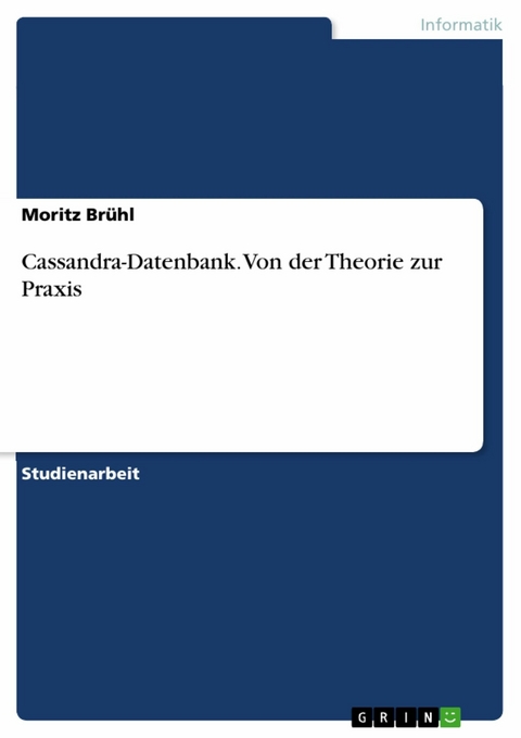 Cassandra-Datenbank. Von der Theorie zur Praxis - Moritz Brühl