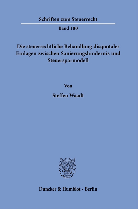 Die steuerrechtliche Behandlung disquotaler Einlagen zwischen Sanierungshindernis und Steuersparmodell. -  Steffen Waadt