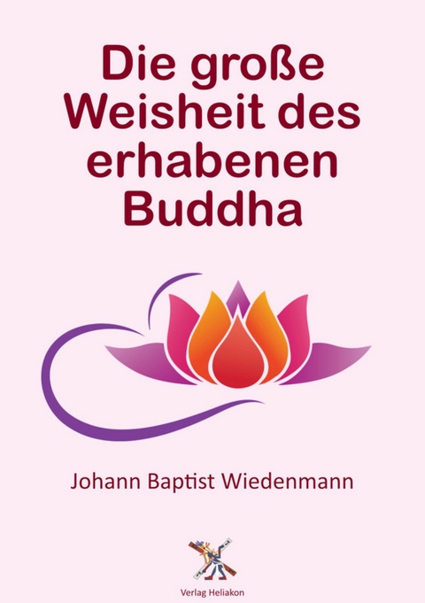 Die große Weisheit des erhabenen Buddha - Johann Baptist Wiedenmann