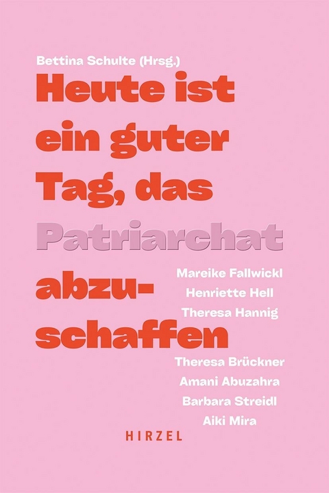 Heute ist ein guter Tag, das Patriarchat abzuschaffen -  Amani Abuzahra,  Theresa Brückner,  Mareike Fallwickl,  Theresa Hannig,  Henriette Hell,  Aiki Mira,  Barb