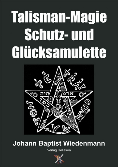 Talisman-Magie Schutz- und Glücksamulette - Johann Baptist Wiedenmann