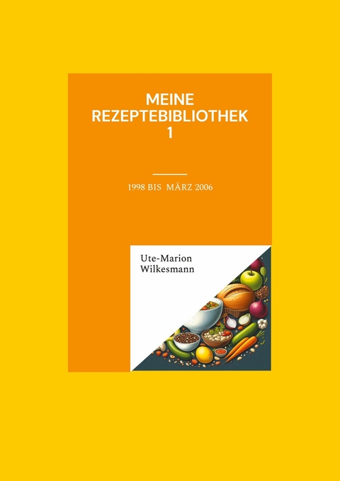 Meine Rezeptebibliothek - Ute-Marion Wilkesmann