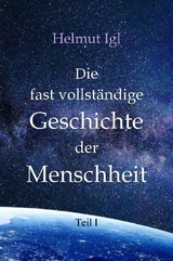 Die fast vollständige Geschichte der Menschheit -  Helmut Igl