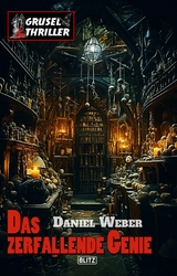 Grusel-Thriller 12: Das zerfallende Genie - Daniel Weber