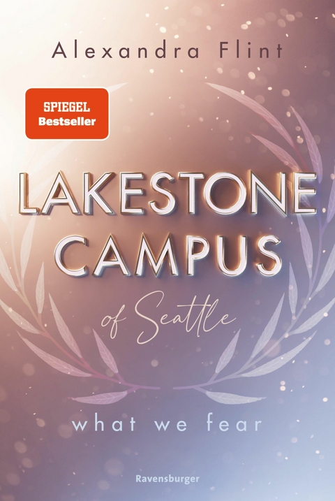 Lakestone Campus of Seattle, Band 1: What We Fear (SPIEGEL-Bestseller mit Lieblingssetting Seattle) -  Alexandra Flint