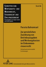 Zur persönlichen Zuordnung von Betriebsausgaben und Werbungskosten im Einkommensteuerrecht - Parastu Bahramsari