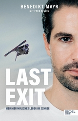 Last Exit. Mein gefährliches Leben im Schnee - Benedikt Mayr, Fred Sellin