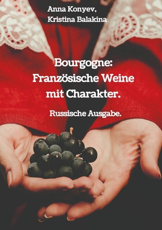 Bourgogne: Französische Weine mit Charakter. - Anna Konyev; Kristina Balakina